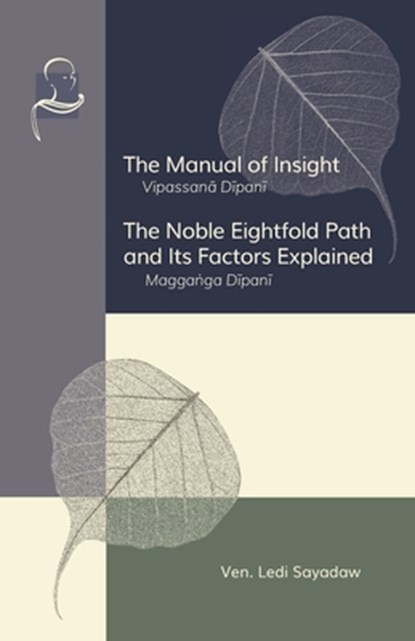 The Manual of Insight and The Noble Eightfold Path and Its Factors Explained, Ledi Sayadaw - Paperback - 9781681720548