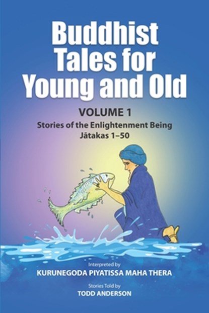Buddhist Tales for Young and Old - Volume One: Stories of the Enlightenment Being (Jātakas 1 - 50), Todd Anderson - Paperback - 9781681726571