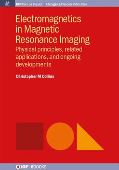 Electromagnetics in Magnetic Resonance Imaging, Christopher M. Collins - Paperback - 9781681740195