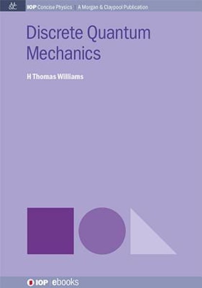 Discrete Quantum Mechanics, H. Thomas Williams - Paperback - 9781681740614