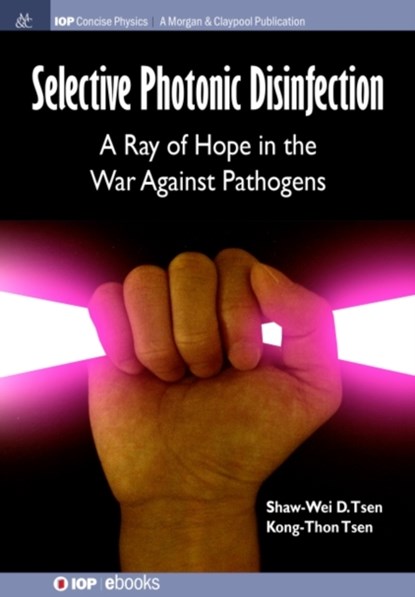 Selective Photonic Disinfection, Shaw-Wei D Tsen ; Kong-Thon Tsen - Paperback - 9781681743523