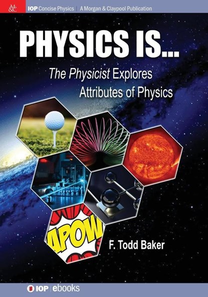 Physics is…, F. Todd Baker - Paperback - 9781681744445