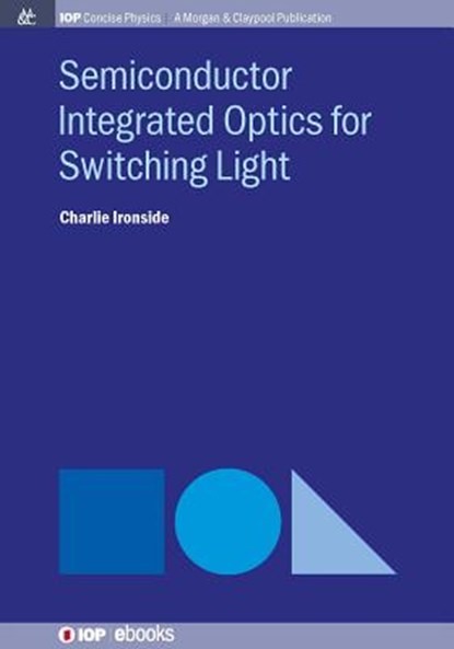Semiconductor Integrated Optics for Switching Light, Charlie Ironside - Paperback - 9781681745206