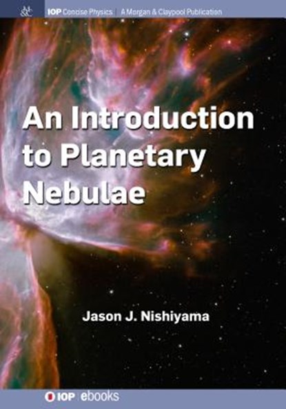 An Introduction to Planetary Nebulae, Jason J. Nishiyama - Gebonden - 9781681749617