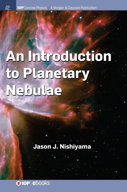 An Introduction to Planetary Nebulae, Jason J. Nishiyama - Gebonden - 9781681749617