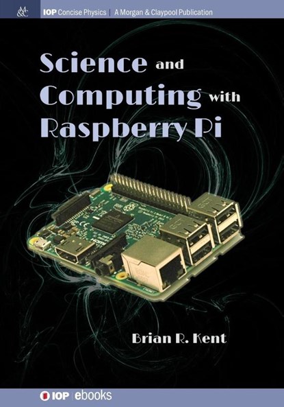 Science and Computing with Raspberry Pi, Brian R. Kent - Paperback - 9781681749938