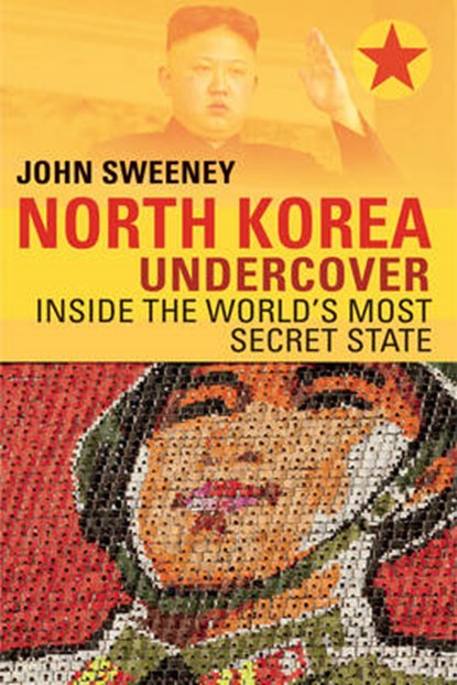North Korea Undercover, SWEENEY,  John - Paperback - 9781681772233