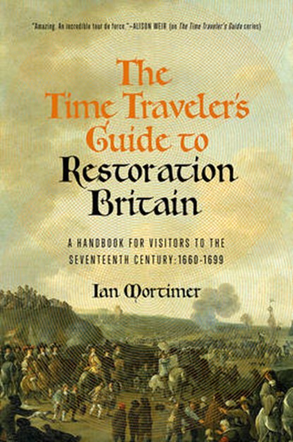 The Time Traveler's Guide to Restoration Britain, MORTIMER,  Ian - Gebonden - 9781681773544