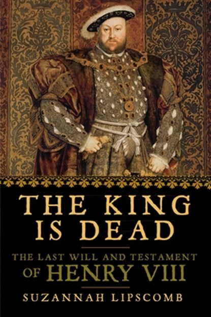 The King is Dead, Suzannah Lipscomb - Paperback - 9781681776217
