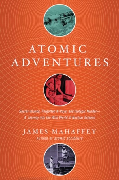 Atomic Adventures, James Mahaffey - Paperback - 9781681777856