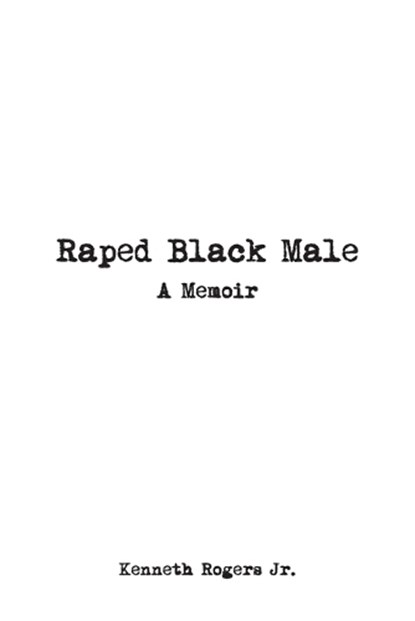 Raped Black Male, ROGERS,  Kenneth - Paperback Adobe PDF - 9781681815404