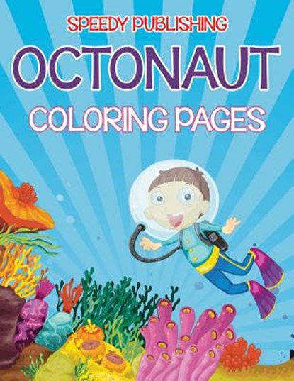 Octonaut Coloring Pages (Under the Sea Edition), Speedy Publishing LLC - Paperback - 9781681854687