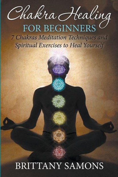 Chakra Healing For Beginners, Brittany Samons - Paperback - 9781681858708