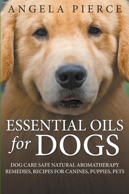 Essential Oils For Dogs, Angela Pierce - Paperback - 9781681858784