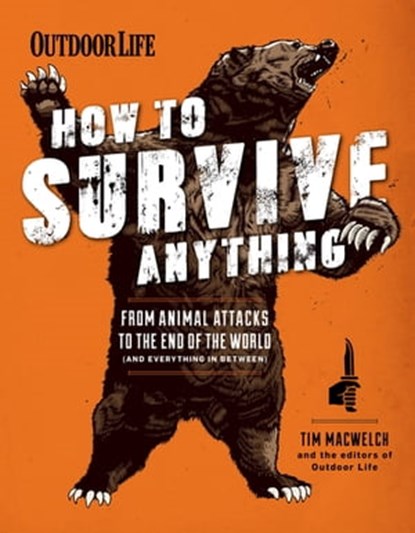 How to Survive Anything, Tim MacWelch ; The Editors of Outdoor Life - Ebook - 9781681880013