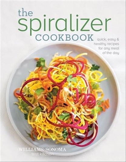 The Spiralizer Cookbook, The Williams-Sonoma Test Kitchen - Ebook - 9781681880365