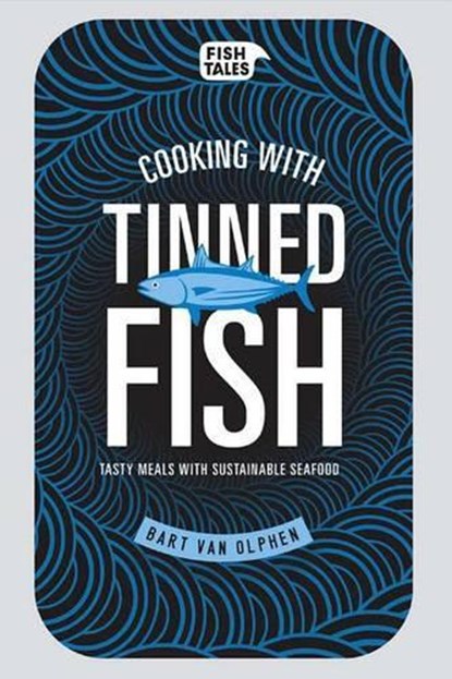 Cooking with Tinned Fish: Tasty Meals with Sustainable Seafood, Bart Van Olphen - Gebonden - 9781681880501