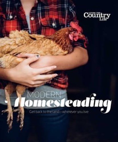 Modern Homesteading, Living the Country Life - Ebook - 9781681883144