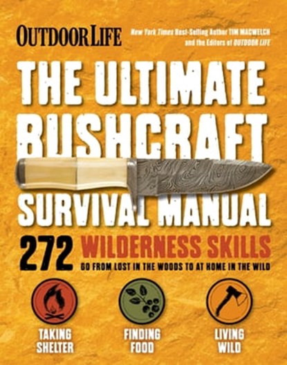 The Ultimate Bushcraft Survival Manual, Tim MacWelch ; The Editors of Outdoor Life - Ebook - 9781681883175