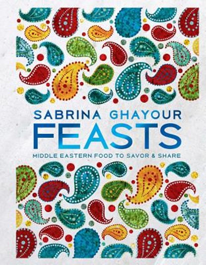 FEASTS, Sabrina Ghayour - Gebonden - 9781681883748