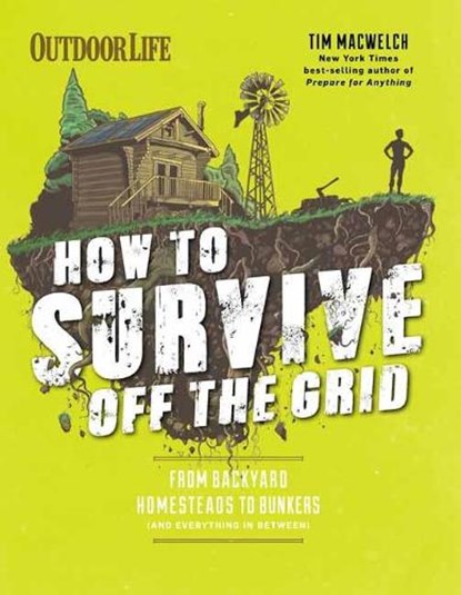 How to Survive Off the Grid, Tim MacWelch - Paperback - 9781681884707