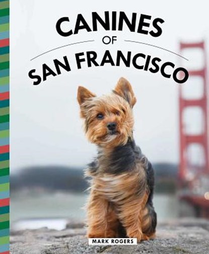 Canines of San Francisco, Mark Rogers - Gebonden - 9781681884721