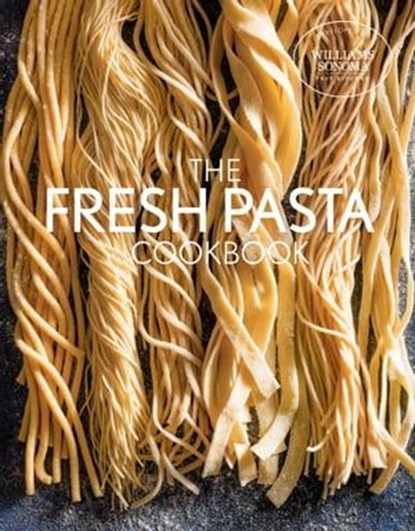 The Fresh Pasta Cookbook, The Williams-Sonoma Test Kitchen - Ebook - 9781681886213
