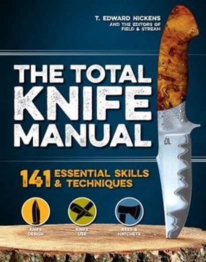 The Total Knife Manual, T. Edward Nickens ; The Editors of Field & Stream - Ebook - 9781681886985