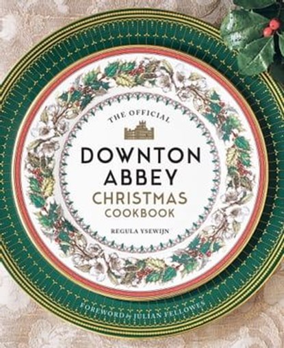 The Official Downton Abbey Christmas Cookbook, Regula Ysewijn - Ebook - 9781681887241