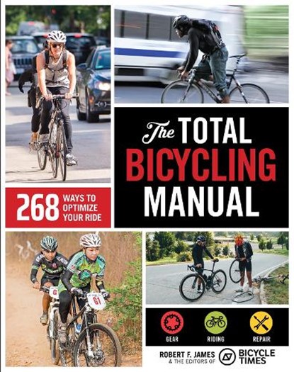 The Total Bicycling Manual, Robert F. James ; Bicycle Times - Paperback - 9781681888262