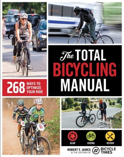 The Total Bicycling Manual, Robert F. James ; Bicycle Times - Paperback - 9781681888262