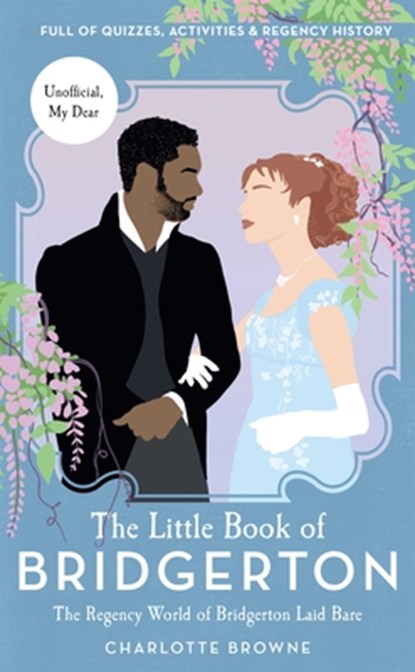 The Little Book of Bridgerton: The Regency World of Bridgerton Laid Bare (Bridgerton TV Series, the Duke and I), Charlotte Browne - Gebonden - 9781681888323