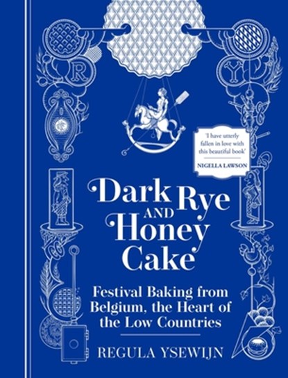 Dark Rye and Honey Cake: Festival Baking from Belgium, the Heart of the Low Countries, Regula Ysewijn - Gebonden - 9781681888545