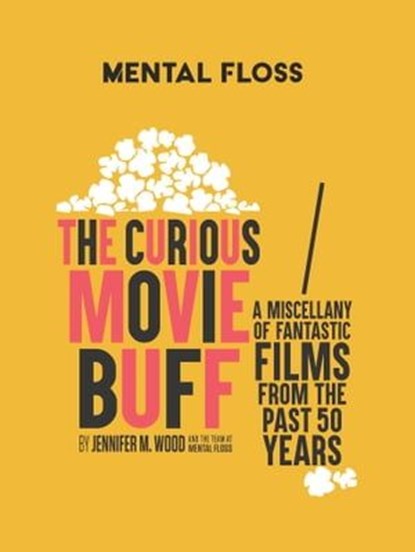Mental Floss: The Curious Movie Buff, Mental Floss ; Jennifer M. Wood - Ebook - 9781681888859