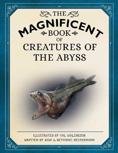 The Magnificent Book of Creatures of the Abyss, Josh Hestermann ; Bethanie Hestermann - Gebonden - 9781681889009