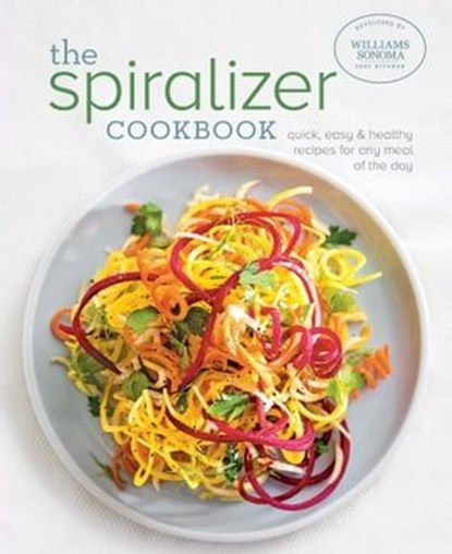 The Spiralizer Cookbook, Williams Sonoma Test Kitchen - Ebook - 9781681889542