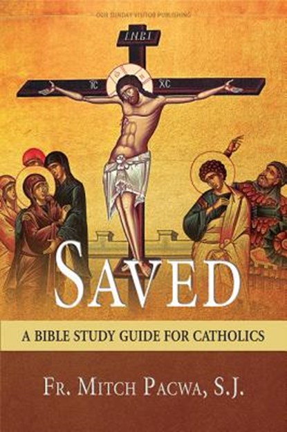 Saved: A Bible Study Guide for Catholics, Mitch Pacwa - Paperback - 9781681920276