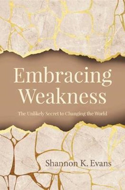 Embracing Weakness, EVANS,  Shannon K. - Paperback - 9781681922669