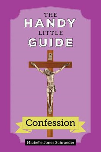 The Handy Little Guide to Confession, Michelle Jones Schroeder - Paperback - 9781681923666