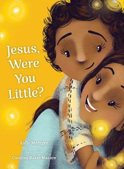 Jesus, Were You Little?, Sally Metzger - Gebonden - 9781681923765