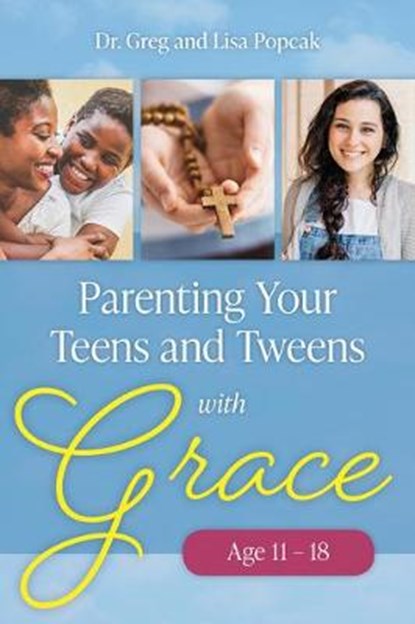 Parenting Your Teens and Tweens with Grace (Ages 11 to 18), Greg and Lisa Popcak - Paperback - 9781681924854