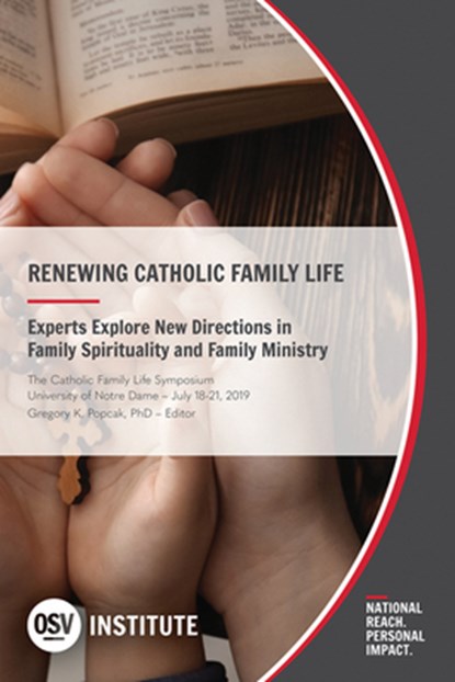 Renewing Catholic Family Life: Experts Explore New Directions in Family Spirituality and Family Ministry, Gregory K. Popcak Ph. D. - Paperback - 9781681926773
