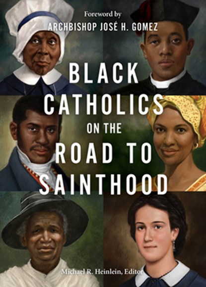 Black Catholics on the Road to Sainthood, Michael R. Heinlein - Paperback - 9781681927923