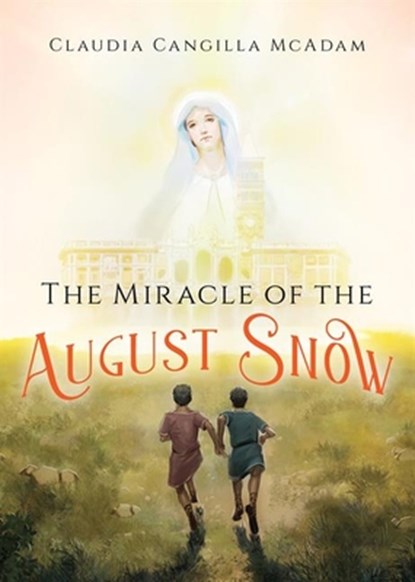 The Miracle of the August Snow, Claudia Cangilla McAdam - Paperback - 9781681927985