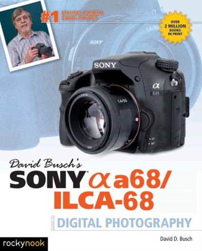 David Busch's Sony Alpha a68/ILCA-68 Guide to Digital Photography, David D. Busch - Paperback - 9781681981666