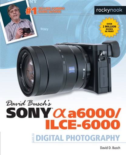 David Busch's Sony Alpha a6000/ILCE-6000 Guide to Digital Photography, David D. Busch - Paperback - 9781681981901