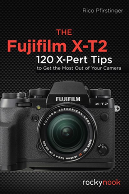 The Fujifilm X-T2, Rico Pfirstinger - Paperback - 9781681982229