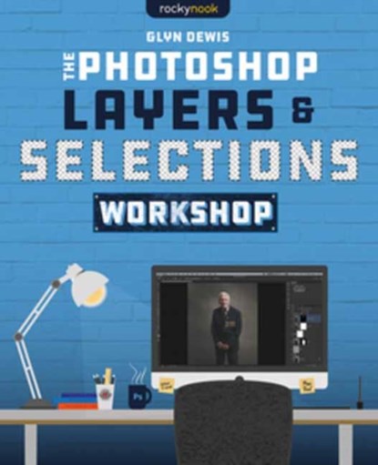 The Photoshop Layers and Selections Workshop, Glyn Dewis - Paperback - 9781681987316