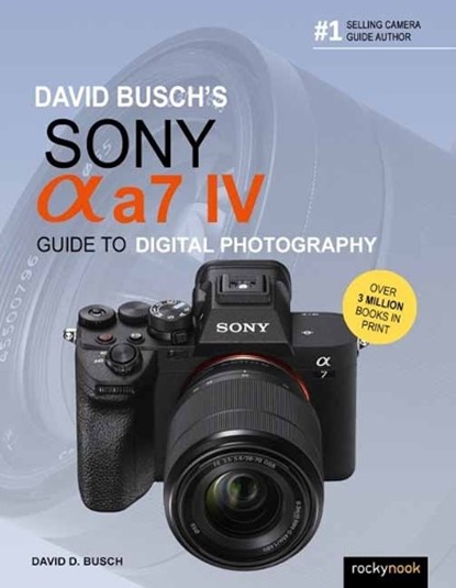 David Busch's Sony Alpha a7 IV Guide to Digital Photography, David D. Busch - Paperback - 9781681988870