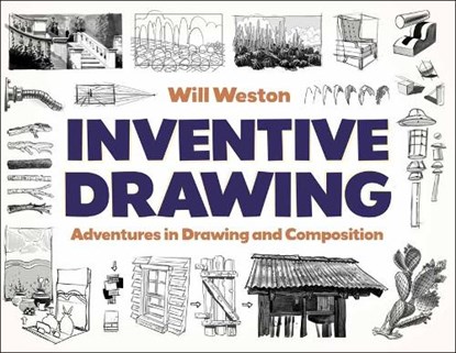 Inventive Drawing: Adventures in Drawing and Composition, Will Weston - Gebonden - 9781681989211